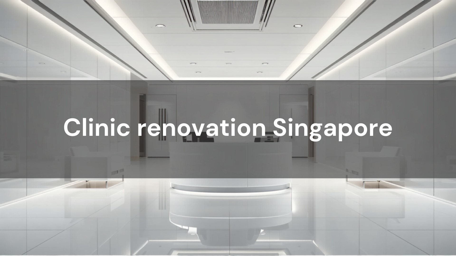 Clinic renovation Singapore – RH Design & Build