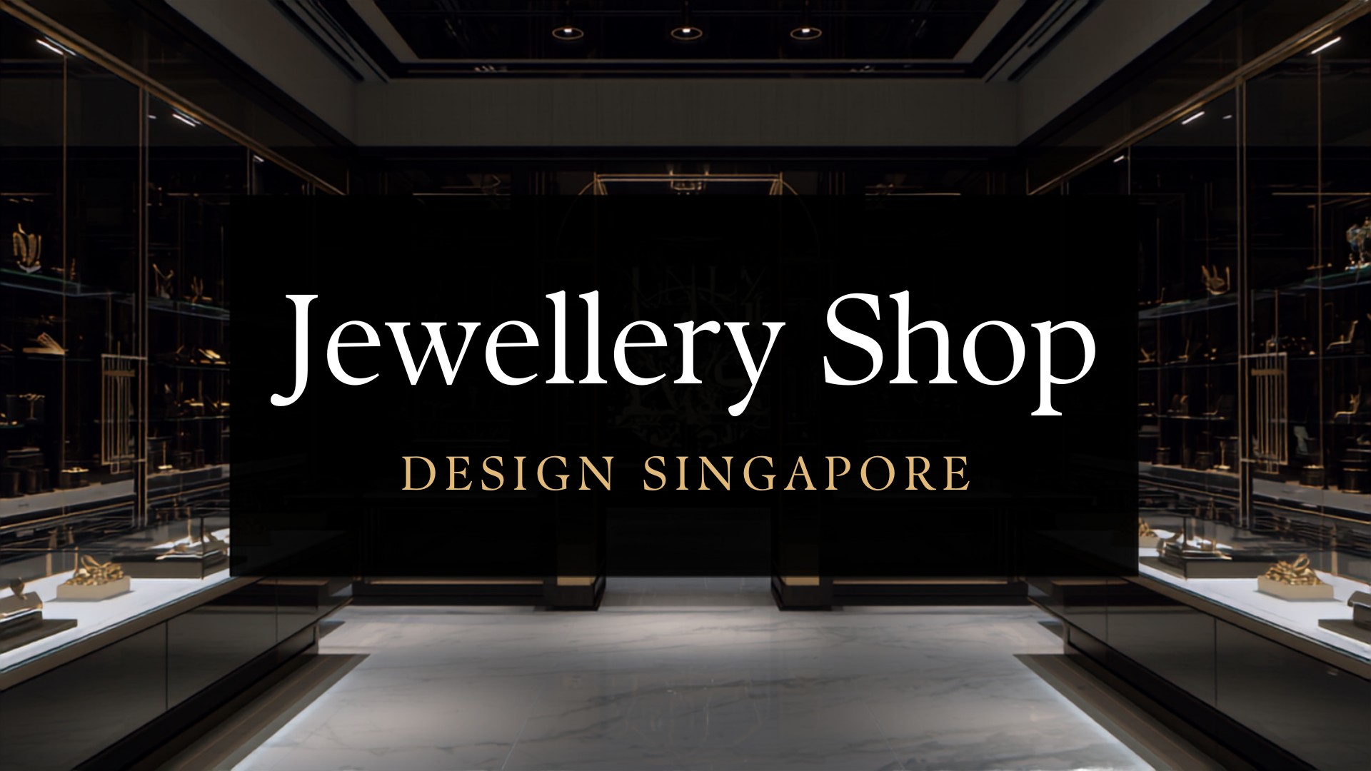 Jewellery shop interior design tips Singapore – RH Design & Build